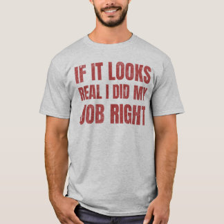 Camiseta Se Parece Verdadeiro, Eu Fiz Meu Trabalho Certo, C