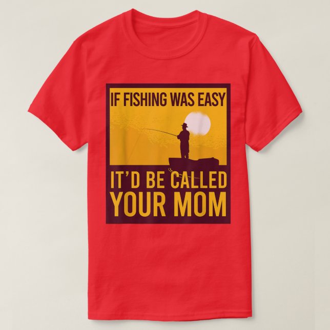 Camiseta Se Pescar Fácil, Chama-Se Sua Mãe Engraçada (Frente do Design)