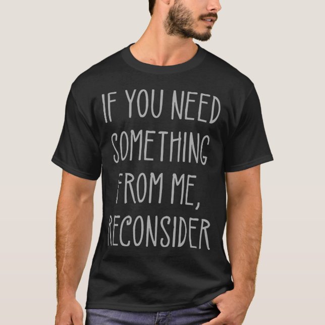 Camiseta Se Precisar De Algo De Mim, Reconsidere Engraçado (Frente)