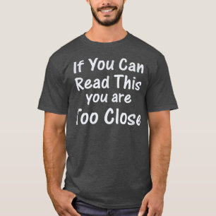 Camiseta Se puder ler isso, está muito perto