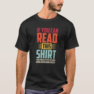Camiseta Se Puderes Ler Isto, Fui Obrigado A Colocar O Meu
