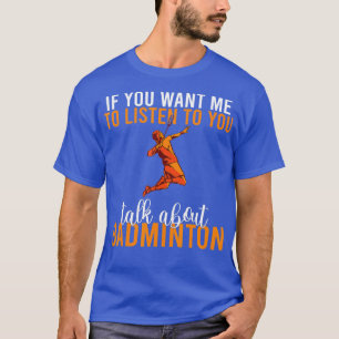 Camiseta se quer que eu escute você falar sobre Badmint