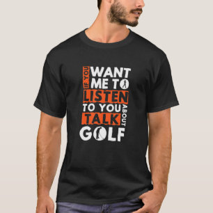 Camiseta Se Quer Que Eu Ouça Você Falar Sobre Golfe Ir