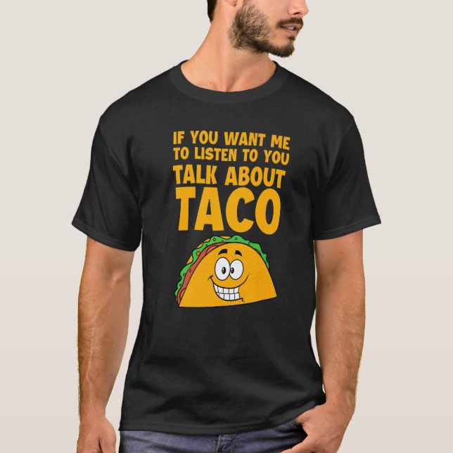 Camiseta Se Quer Que Eu Ouça Você Fale Sobre Taco Me (Frente)
