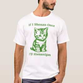 Camiseta Se Shenan Uma Vez Eu Vou Shenanigan - Gato Bonito