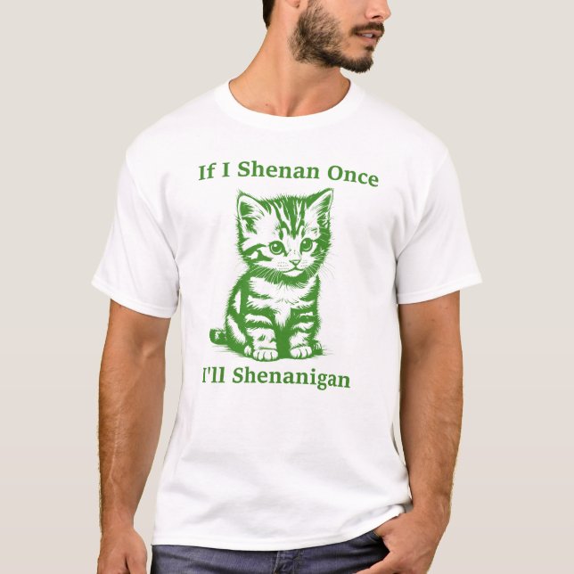 Camiseta Se Shenan Uma Vez Eu Vou Shenanigan - Gato Bonito (Frente)