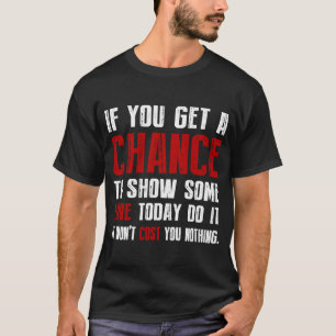 Camiseta Se Tiver A Oportunidade De Mostrar Algum Amor Hoje