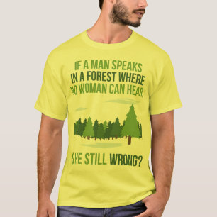 Camiseta Se um homem em uma floresta fala onde nenhuma