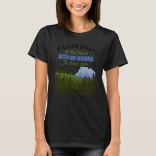 Camiseta Se Um Homem Fala Na Floresta Sem Mulher Para Hea