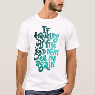 Camiseta Se Viajar fosse livre, você nunca mais me veria.