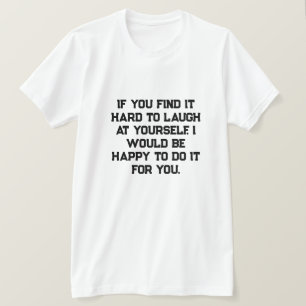 Camiseta Se você acha duro rir de si mesmo, eu iria