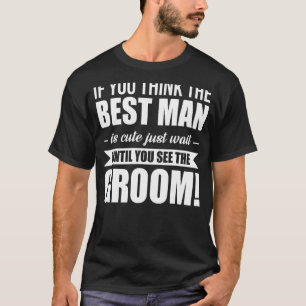 Camiseta Se Você Acha Que O Melhor Homem É Bonito, Espere A