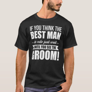 Camiseta Se Você Acha Que O Melhor Homem É Bonito, Espere A