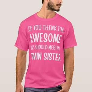 Camiseta Se Você Acha Que Sou Incrível Encontrar Minha Irmã