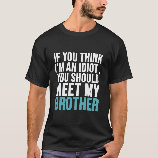 Camiseta Se você acha que sou um idiota você deveria conhec (Frente)