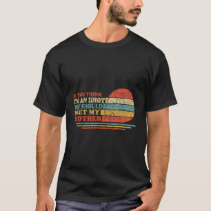 Camiseta Se Você Acha Que Sou Um Idiota Você Deveria Conhec