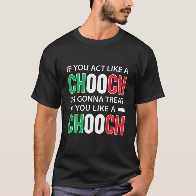 Camiseta Se Você Agir Como Um Chooch Americano Engraçado (Frente)