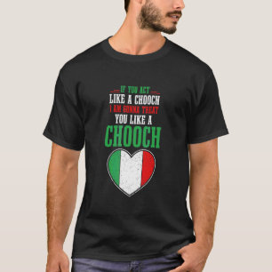 Camiseta Se Você Agir Como Um Chooch Eu Vou Tratá-Lo Como