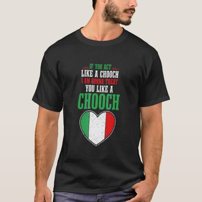 Camiseta Se Você Agir Como Um Chooch Eu Vou Tratá-Lo Como (Frente)