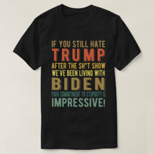 Camiseta Se Você Ainda Odeia Trump - Anti-Presidente Joe B