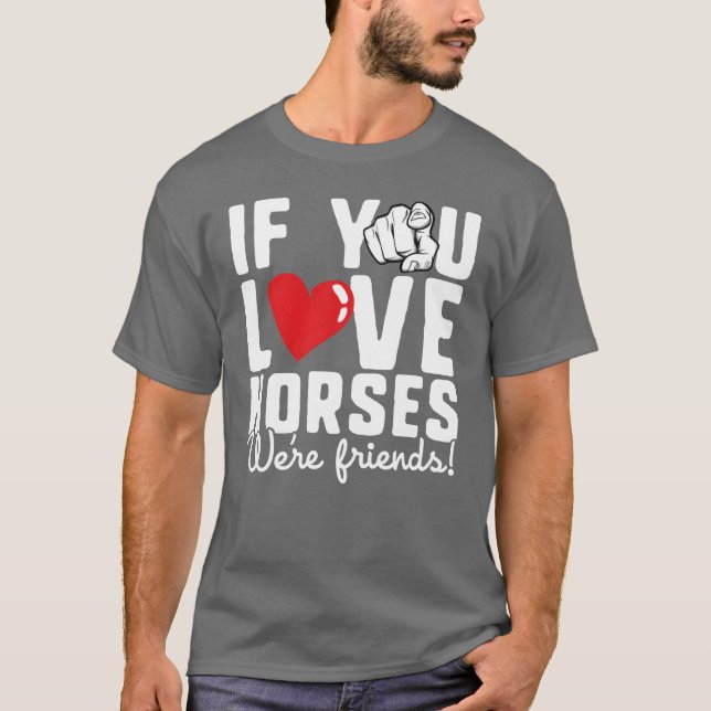 Camiseta Se você ama cavalos somos amigos Engraçados Fome d (Frente)