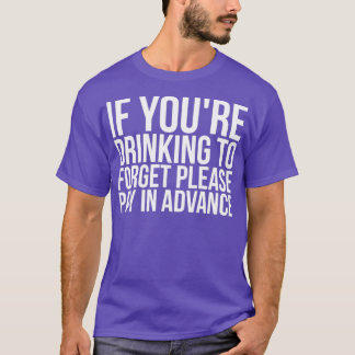 Camiseta Se Você Bebendo Esquecer Por Favor Pagar Antecipad