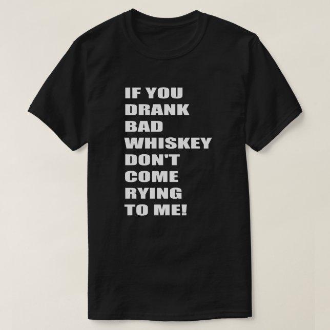 Camiseta Se você bebeu uísque ruim não venha chorar para mi (Frente do Design)