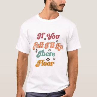 Camiseta Se você cair, estarei lá no chão