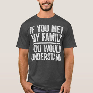 Camiseta Se Você Conhecesse Minha Família Você Entenderia S