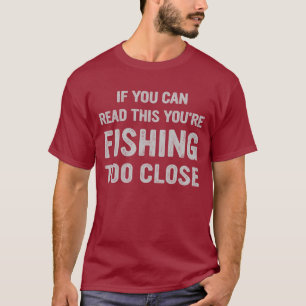 Camiseta Se Você Consegue Ler Isso, Está Pescando Muito Per