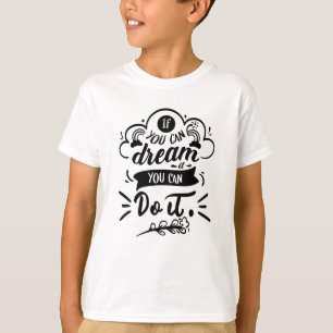 Camiseta Se Você Consegue Sonhar, Você Pode Fazê-Lo Moti