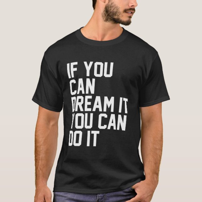 Camiseta Se Você Consegue Sonhar, Você Pode Fazer (Frente)