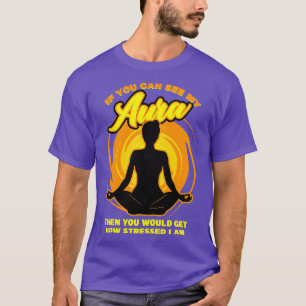 Camiseta Se Você Consegue Ver Minha Aura, Então Você Ficari