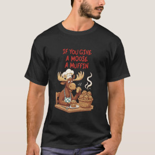 Camiseta Se Você Der Um Muffin a Um Alce Piada de Padaria L