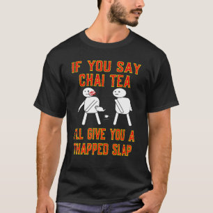 Camiseta Se Você Dizer Chai Tea, Eu Te Darei Um Batido De T