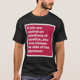 Camiseta se você é neutro em situações de injustiça, s
