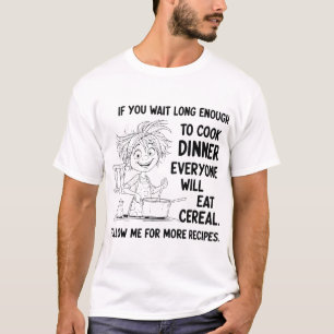 Camiseta Se Você Esperar O Suficiente Para Cozinhar Jante T