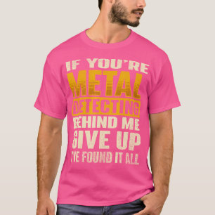 Camiseta Se Você Está Detectando Metálicos Atrás - Caça De