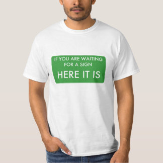 Camiseta Se você está esperando um sinal, aqui está
