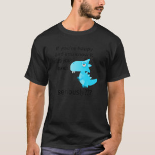 Camiseta Se você está feliz e sabe disso, Dino Design 1