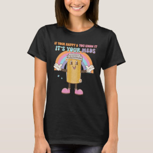 Camiseta Se Você Está Feliz E Sabe Disso São Seus Remédios