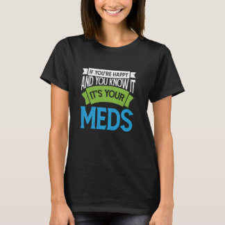 Camiseta Se você está feliz e sabe que são os seus remédios