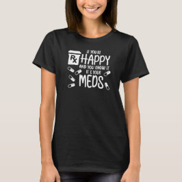 Camiseta Se você está feliz e sabe que são seus remédios