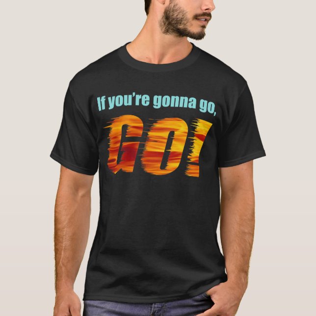Camiseta Se você está indo ir, VÁ! (Frente)