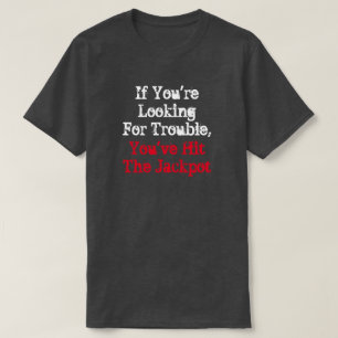 Camiseta Se você está procurando o problema, você bateu