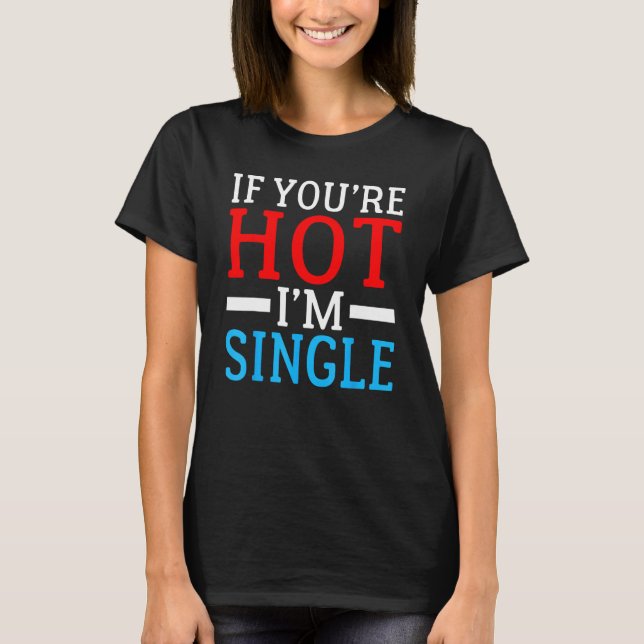 Camiseta Se você estiver com o Solteiro Quente (Frente)