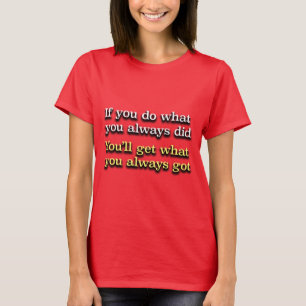 Camiseta Se Você Faz O Que Sempre Fez Um Slogan