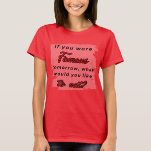 Camiseta Se você fosse famoso amanhã