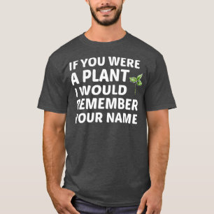 Camiseta Se Você Fosse Uma Planta Eu Me Lembraria Do Seu N