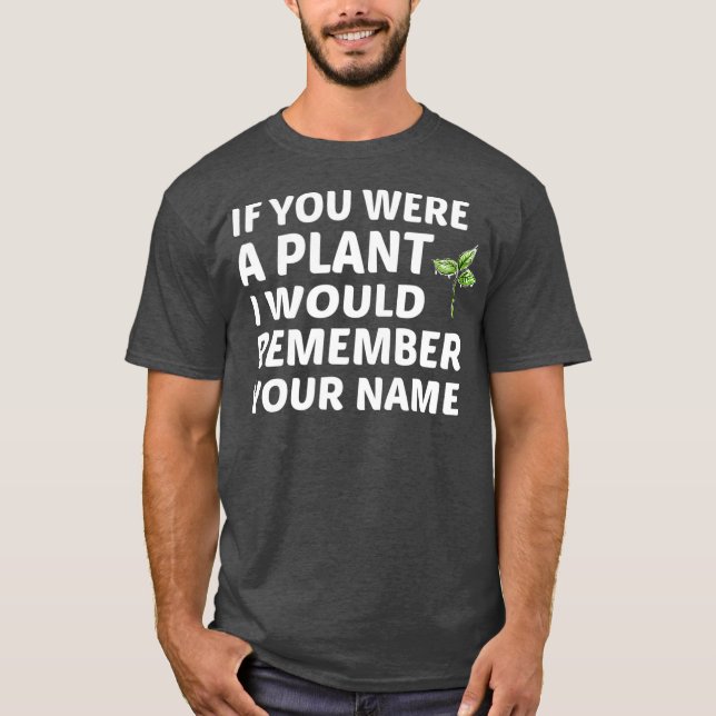 Camiseta Se Você Fosse Uma Planta Eu Me Lembraria Do Seu No (Frente)